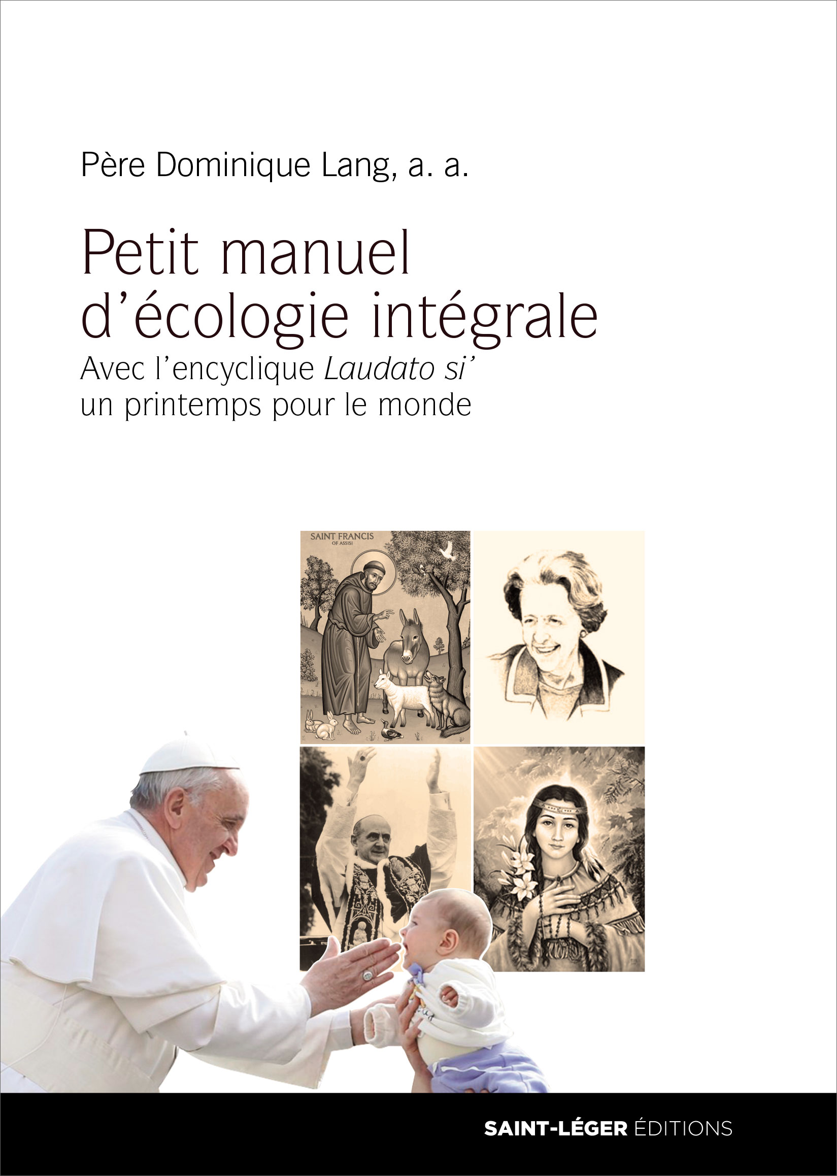 Pre Dominique Lang, Petit manuel d'cologie intgrale, Laudato si,