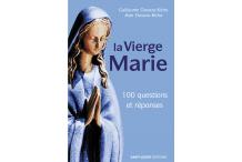 LA VIERGE MARIE - 100 questions et réponses