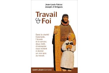 TRAVAIL ET FOI - Dans la charité fraternelle, l’écoute et le service, deux chefs d’entreprise nous invitent à donner un vrai sens au travail.
