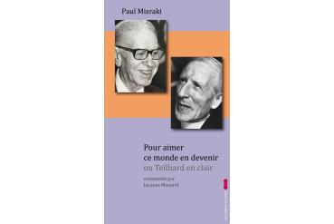 POUR AIMER CE MONDE EN DEVENIR ou Teilhard en clair