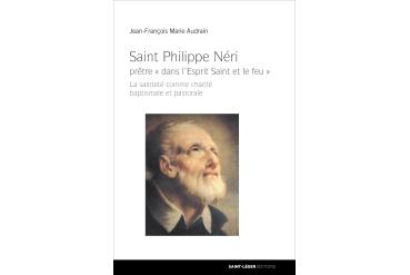 SAINT PHILIPPE NÉRI — prêtre « dans l’Esprit Saint et le feu » — La sainteté comme charité baptismale et pastorale