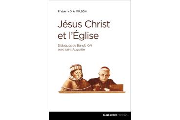 JÉSUS-CHRIST ET L'ÉGLISE : dialogues de Benoit XVI avec saint Augustin