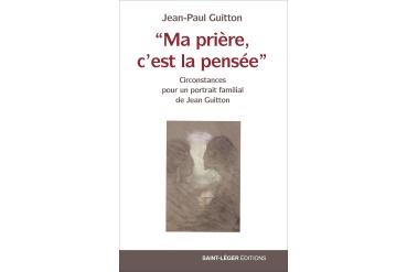 "MA PRIÈRE, C'EST LA PENSÉE"  Circonstances pour un portrait familial de Jean Guitton