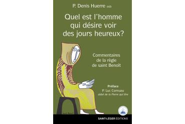 QUEL EST L'HOMME QUI DÉSIRE VOIR DES JOURS HEUREUX ? Commentaires de la Règle de saint Benoît