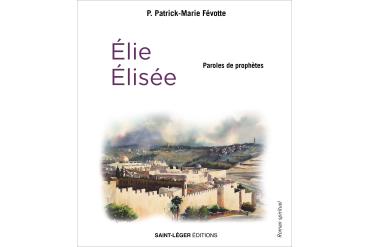 PAROLES DE PROPHÈTES - Élie et Élisée