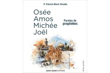 PAROLES DE PROPHÈTES - Osée, Amos, Michée, Joël