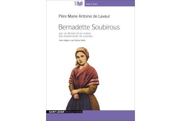 BERNADETTE SOUBIROUS - par un témoin et un acteur des événements de Lourdes