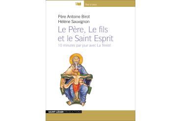 LE PÈRE, LE FILS ET LE SAINT-ESPRIT 10 mn par jour avec la Trinité
