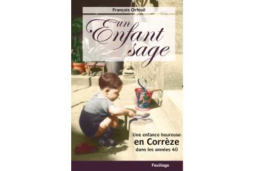 UN ENFANT SAGE Une enfance heureuse en Corrèze dans les années 40