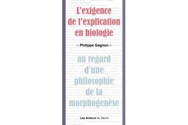 L'EXIGENCE DE L'EXPLICATION EN BIOLOGIE - au regard d'une philosophie de la morphogenèse