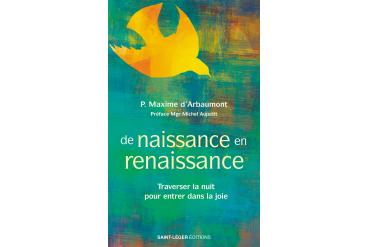 DE NAISSANCE EN RENAISSANCE - Traverser la nuit pour entrer dans la joie
