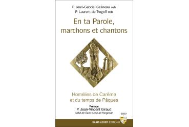 EN TA PAROLE, MARCHONS ET CHANTONS - Homélies de Carême et du temps de Pâques