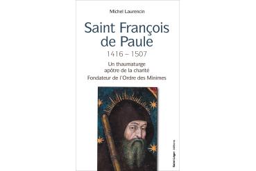 SAINT FRANÇOIS DE PAULE 1416-1507 6-Un thaumaturge apôtre de la charité fondateur de l'Ordre des Minimes