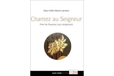 CHANTEZ AU SEIGNEUR — Prier les Psaumes tout simplement