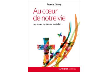 AU CŒUR DE NOTRE VIE Les signes de Dieu au quoditien