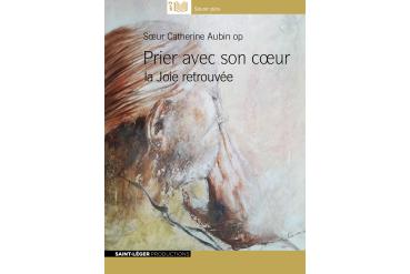 PRIER AVEC SON CŒUR — La joie retrouvée