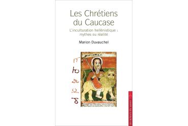 LES CHRÉTIENS DU CAUCASE — L'inculturation héllenistique : mythes ou réalité