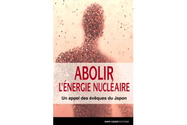 ABOLIR L'ÉNERGIE NUCLÉAIRE - Un appel des évêques du Japon