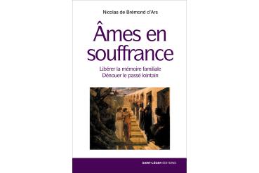 ÂMES EN SOUFFRANCE - Libérer la mémoire familiale ; dénouer le passé lointain