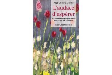 L'AUDACE D'ESPÉRER - du confinement par précaution au courage par conviction