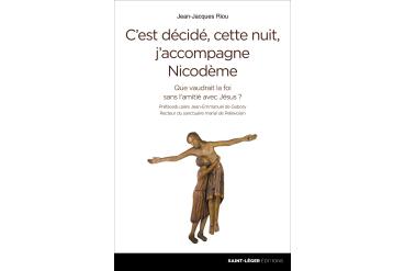 C'EST DÉCIDÉ, CETTE NUIT J'ACCOMPAGNE NICODÈME - Que vaudrait la foi sans l'amitié avec Jésus ?
