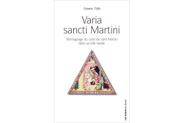 VARIA SANCTI MARTINI Témoignage du culte de saint Martin dans sa ville natale