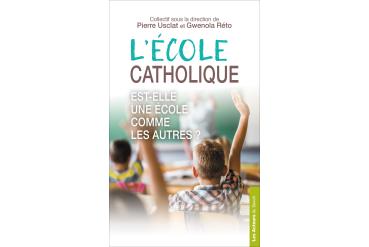 L'ÉCOLE CATHOLIQUE EST-ELLE UNE ÉCOLE COMME LES AUTRES ?