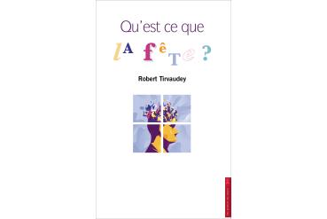 QU’ESTCE QUE LA FÊTE ?