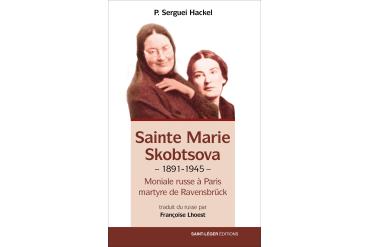 SAINTE MARIE SKOBTSOVA 1891-1945 - Moniale russe à Paris - Martyre de Ravensbrück