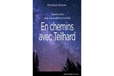 EN CHEMINS AVEC TEILHARD - Jalons vers une nouvelle humanité