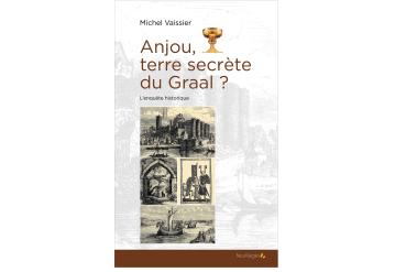 ANJOU, TERRE SECRÈTE DU GRAAL ?