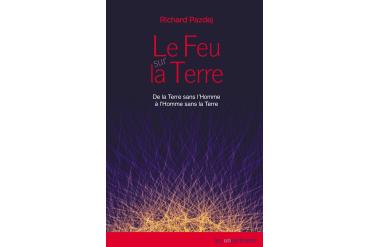 LE FEU SUR LA TERRE De la Terre sans l'Homme à l'Homme sans la Terre