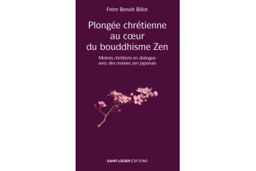 PLONGÉE CHRÉTIENNE AU CŒUR DU BOUDDHISME ZEN - Moines chrétiens en dialogue avec des moines zen japonais