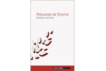 POLYCARPE DE SMYRNE Imitateur du Christ