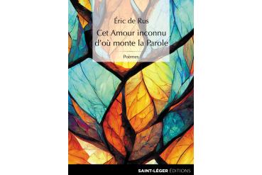 CET AMOUR INCONNU D'OÙ MONTE LA PAROLE