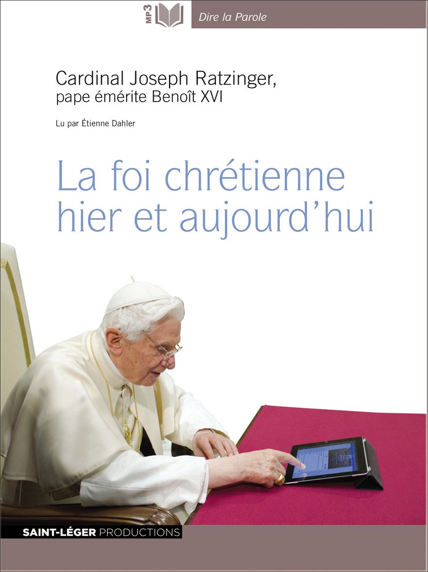 Benoît XVI, La foi chrétienne hier et aujourd'hui