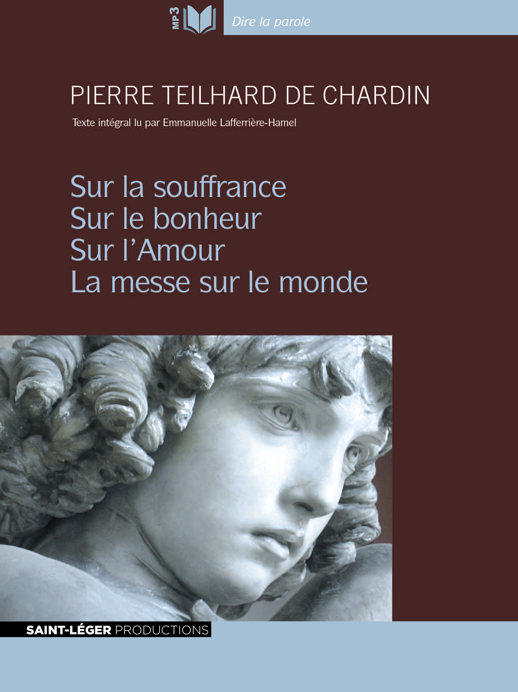 Teilhard de Chardin, sur la souffrance, sur le bonheur, sur l'Amour, la messe sur le monde