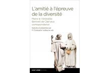 L'AMITIÉ À L'ÉPREUVE DE LA DIVERSITÉ - Pierre le Vénérable - Bernard de Clairvaux - Correspondance