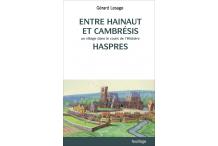 ENTRE HAINAUT ET CAMBRAISIS - Un village dans le cours de l'Histoire : Haspres